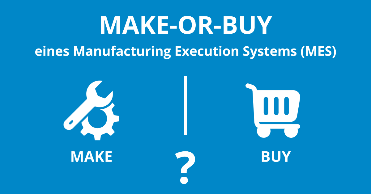 Manufacturing Execution System (MES): Make or Buy? Manufacturing Execution System (MES): Make or Buy?